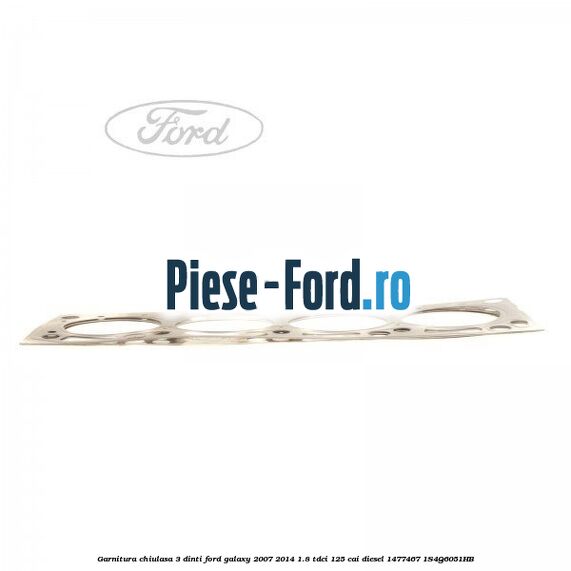 Garnitura chiulasa 3 dinti Ford Galaxy 2007-2014 1.8 TDCi 125 cai diesel #0B0592EAAD