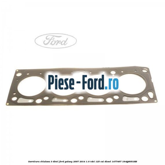 Garnitura chiulasa 3 dinti Ford Galaxy 2007-2014 1.8 TDCi 125 cai diesel #0B0592EAAD