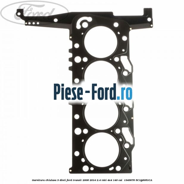Garnitura chiulasa 3 dinti Ford Transit 2006-2014 2.4 TDCi 4x4 140 cai  #D45540B460