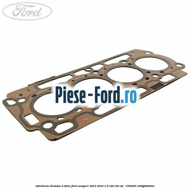 Garnitura, chiulasa 4 dinti Ford EcoSport 2013-2018 1.5 TDCi 90 cai  #B544052467