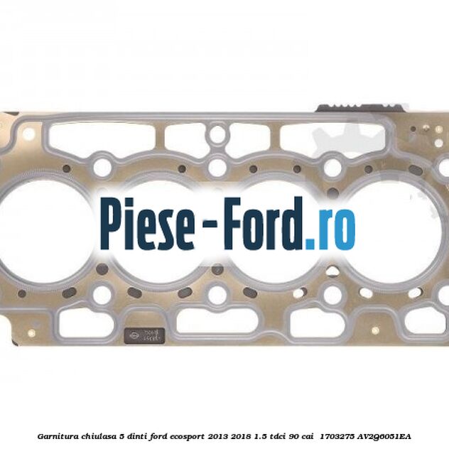 Garnitura, chiulasa 5 dinti Ford EcoSport 2013-2018 1.5 TDCi 90 cai  #E83A97A98A