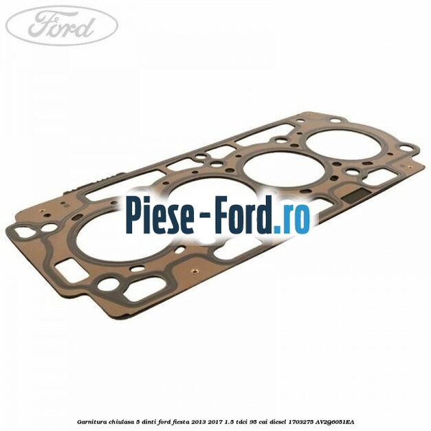 Garnitura, chiulasa 4 dinti Ford Fiesta 2013-2017 1.5 TDCi 95 cai diesel