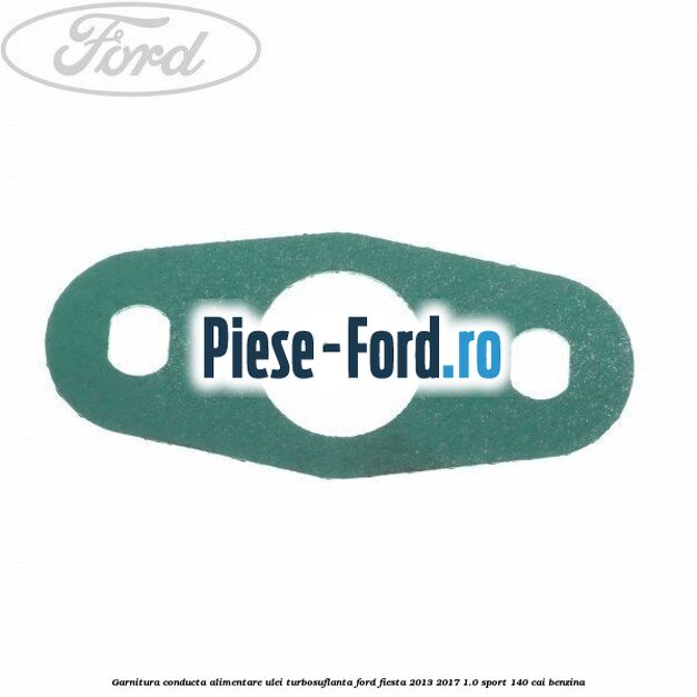 Garnitura conducta alimentare ulei turbosuflanta Ford Fiesta 2013-2017 1.0 Sport 140 cai benzina