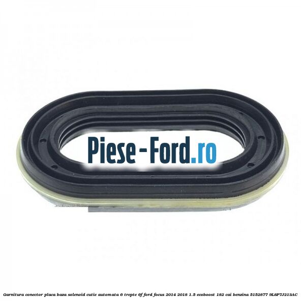 Garnitura conector placa baza solenoid cutie automata 6 trepte 6F Ford Focus 2014-2018 1.5 EcoBoost 182 cai benzina