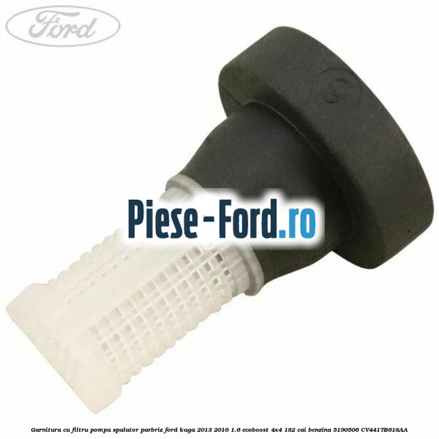 Garnitura cu filtru pompa spalator parbriz Ford Kuga 2013-2016 1.6 EcoBoost 4x4 182 cai benzina