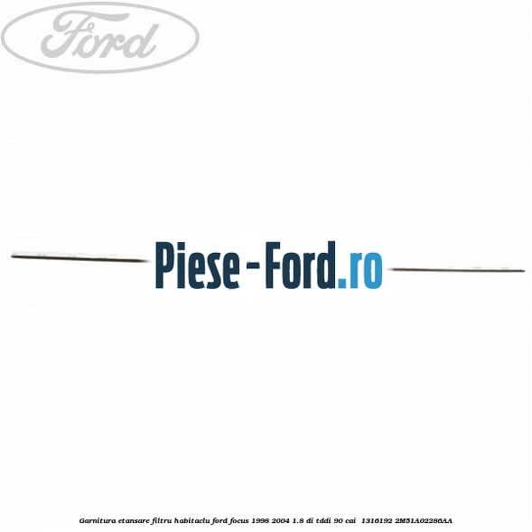 Garnitura etansare filtru habitaclu Ford Focus 1998-2004 1.8 DI/TDDi 90 cai  #6F8BA770FF