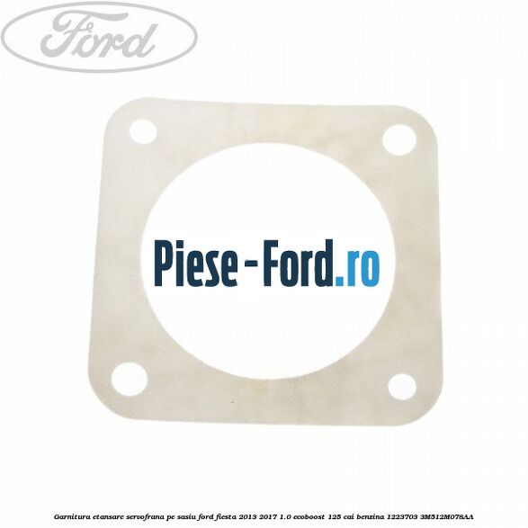 Garnitura etansare servofrana, pe sasiu Ford Fiesta 2013-2017 1.0 EcoBoost 125 cai benzina