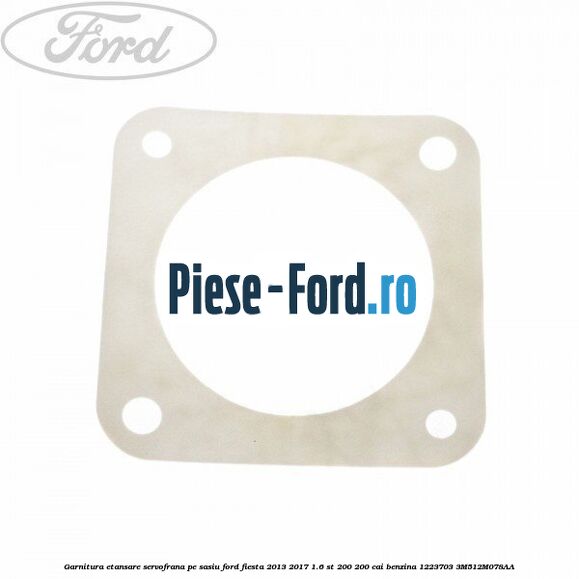 Garnitura etansare servofrana, pe sasiu Ford Fiesta 2013-2017 1.6 ST 200 200 cai benzina