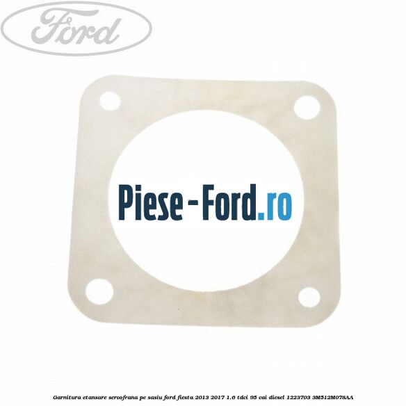 Garnitura etansare servofrana, pe sasiu Ford Fiesta 2013-2017 1.6 TDCi 95 cai diesel