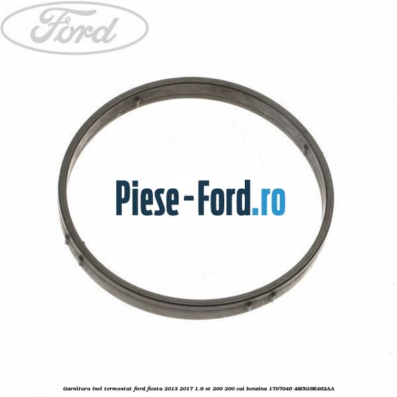 Garnitura inel termostat Ford Fiesta 2013-2017 1.6 ST 200 200 cai benzina