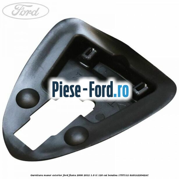 Garnitura maner exterior Ford Fiesta 2008-2012 1.6 Ti 120 cai benzina