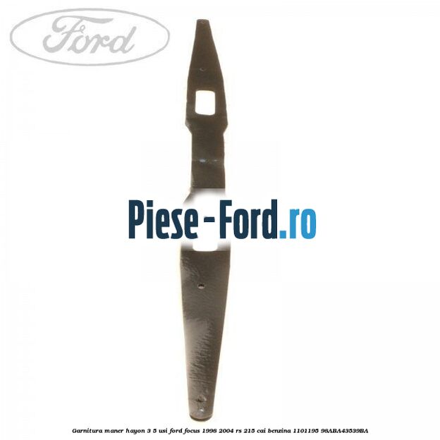 Garnitura maner hayon 3/5 usi Ford Focus 1998-2004 RS 215 cai benzina #7270DE207F