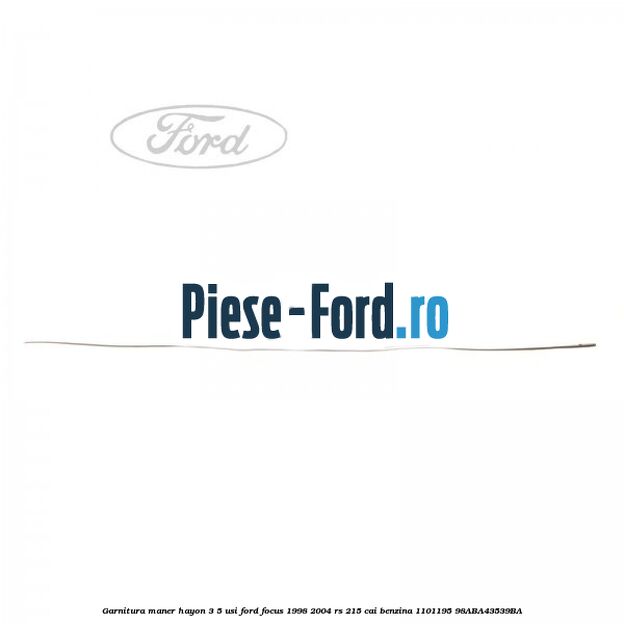 Garnitura maner hayon 3/5 usi Ford Focus 1998-2004 RS 215 cai benzina #7270DE207F