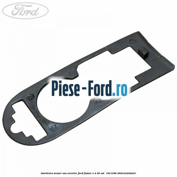 Garnitura maner usa exterior Ford Fusion 1.4 80 cai  #04BA2542C6