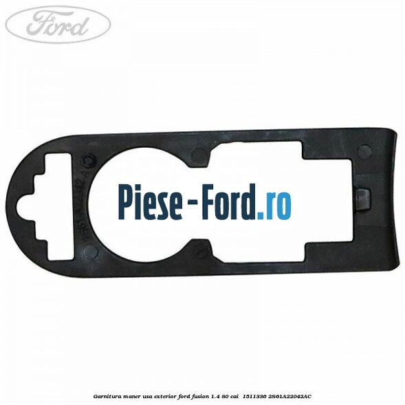 Garnitura maner usa exterior Ford Fusion 1.4 80 cai  #04BA2542C6