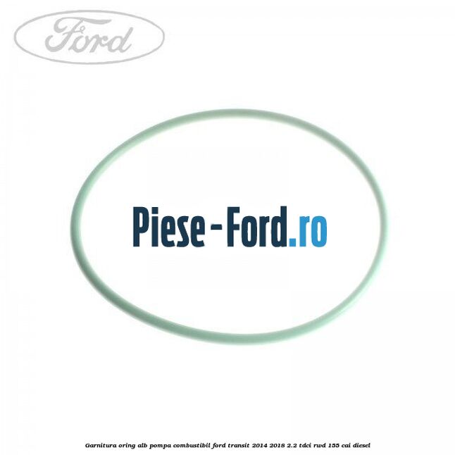 Garnitura, oring alb pompa combustibil Ford Transit 2014-2018 2.2 TDCi RWD 155 cai diesel