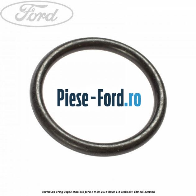 Garnitura, oring capac chiulasa Ford C-Max 2016-2020 1.5 EcoBoost 150 cai benzina