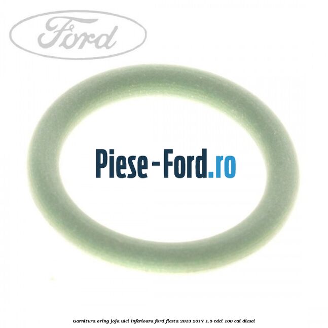 Garnitura, oring joja ulei inferioara Ford Fiesta 2013-2017 1.5 TDCi 100 cai diesel