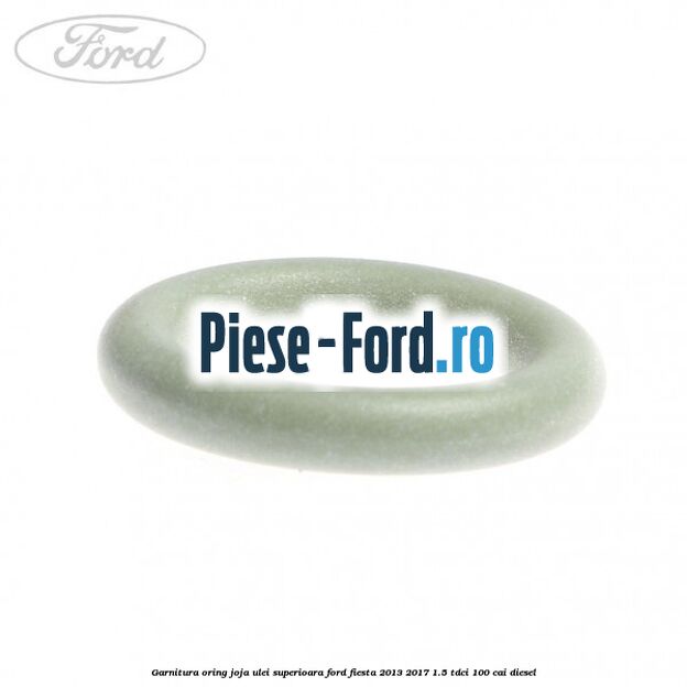 Garnitura, oring joja ulei superioara Ford Fiesta 2013-2017 1.5 TDCi 100 cai diesel