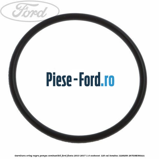 Garnitura, oring negru pompa combustibil Ford Fiesta 2013-2017 1.0 EcoBoost 125 cai benzina