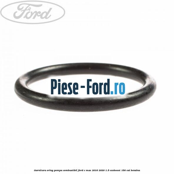 Garnitura, oring pompa combustibil Ford C-Max 2016-2020 1.5 EcoBoost 150 cai benzina