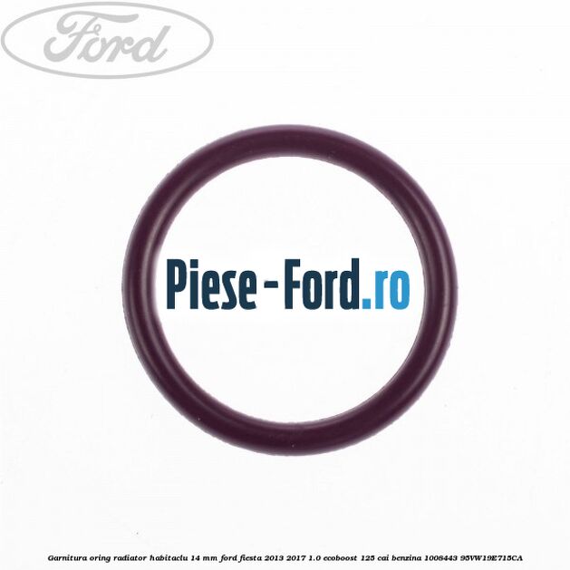 Garnitura, oring radiator habitaclu 11 mm Ford Fiesta 2013-2017 1.0 EcoBoost 125 cai benzina