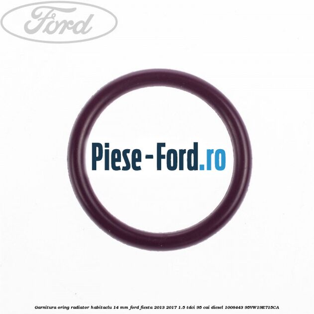 Garnitura, oring radiator habitaclu 11 mm Ford Fiesta 2013-2017 1.5 TDCi 95 cai diesel