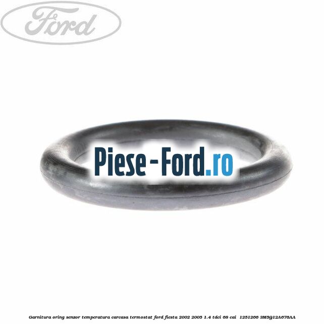 Garnitura oring senzor temperatura carcasa termostat Ford Fiesta 2002-2005 1.4 TDCi 68 cai  #737BCD7145