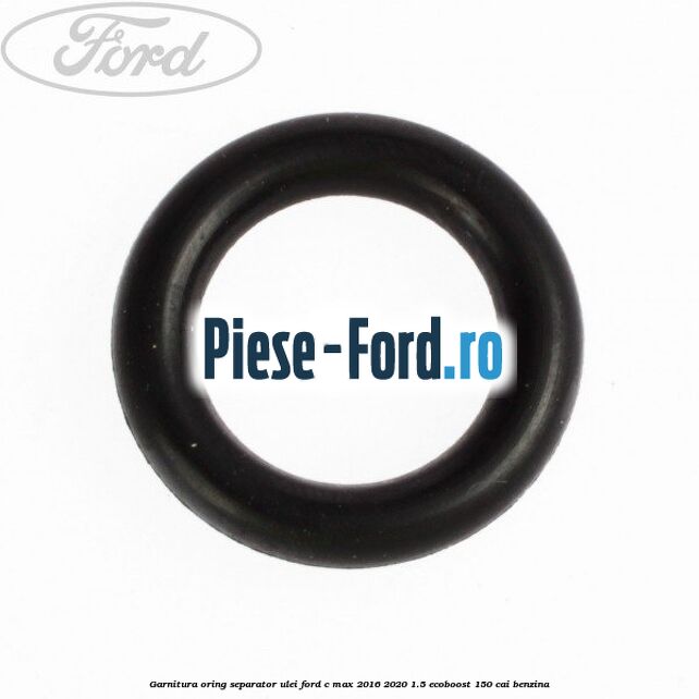 Garnitura, oring separator ulei Ford C-Max 2016-2020 1.5 EcoBoost 150 cai benzina