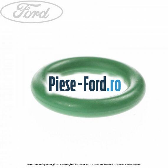 Garnitura, oring verde filtru uscator Ford Ka 2009-2016 1.2 69 cai benzina
