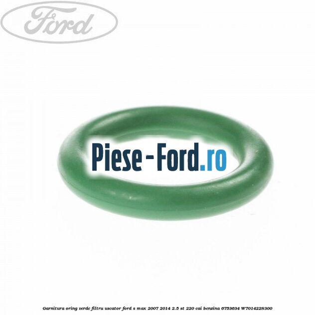 Garnitura, oring verde filtru uscator Ford S-Max 2007-2014 2.5 ST 220 cai benzina