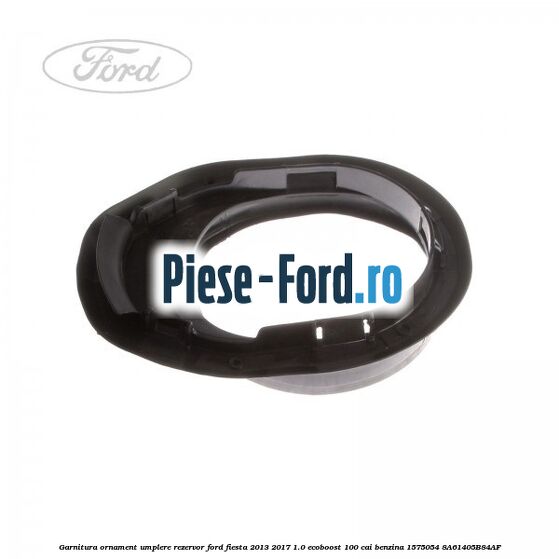 Garnitura, ornament umplere rezervor Ford Fiesta 2013-2017 1.0 EcoBoost 100 cai benzina