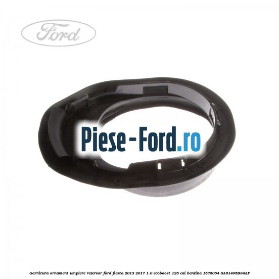 Garnitura, ornament umplere rezervor Ford Fiesta 2013-2017 1.0 EcoBoost 125 cai benzina