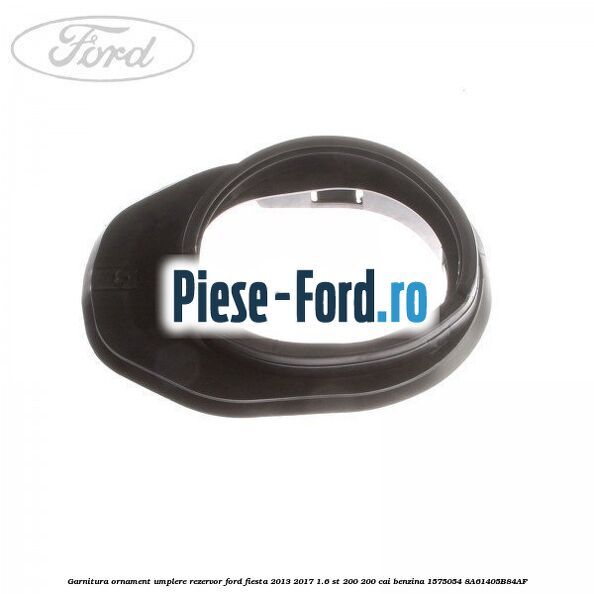 Garnitura, ornament umplere rezervor Ford Fiesta 2013-2017 1.6 ST 200 200 cai benzina