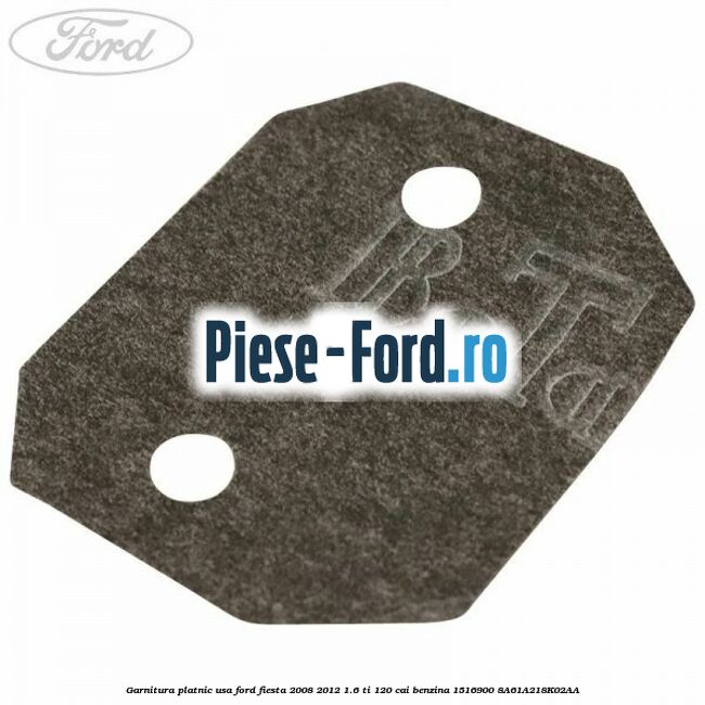 Garnitura platnic usa Ford Fiesta 2008-2012 1.6 Ti 120 cai benzina