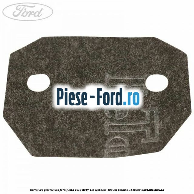 Garnitura platnic usa Ford Fiesta 2013-2017 1.0 EcoBoost 100 cai benzina