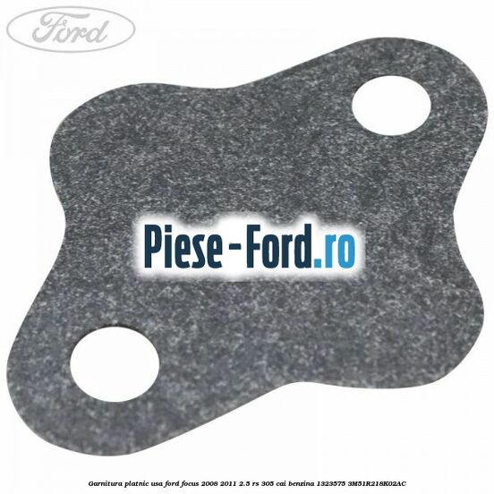 Garnitura platnic usa Ford Focus 2008-2011 2.5 RS 305 cai benzina