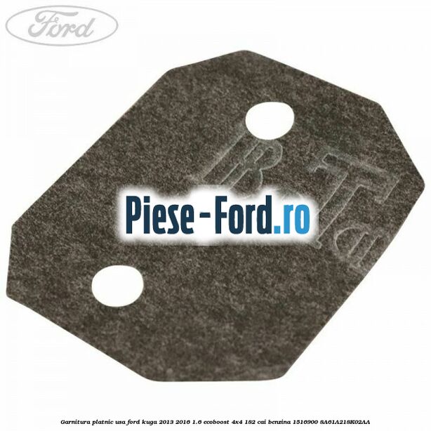 Garnitura platnic usa Ford Kuga 2013-2016 1.6 EcoBoost 4x4 182 cai benzina