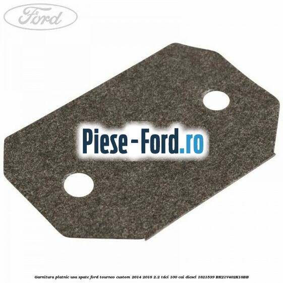 Garnitura platnic usa spate Ford Tourneo Custom 2014-2018 2.2 TDCi 100 cai diesel