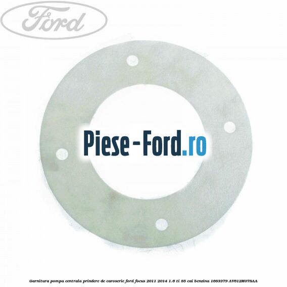Garnitura pompa centrala prindere de caroserie Ford Focus 2011-2014 1.6 Ti 85 cai benzina