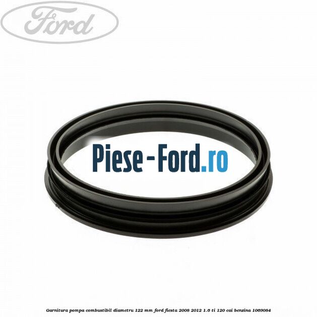 Garnitura pompa combustibil diametru 122 mm Ford Fiesta 2008-2012 1.6 Ti 120 cai