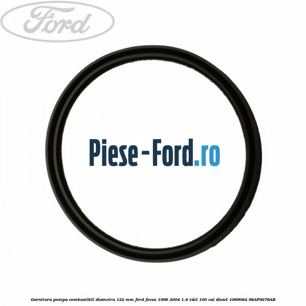 Garnitura pompa combustibil diametru 122 mm Ford Focus 1998-2004 1.8 TDCi 100 cai diesel #9CAFF4A5C0