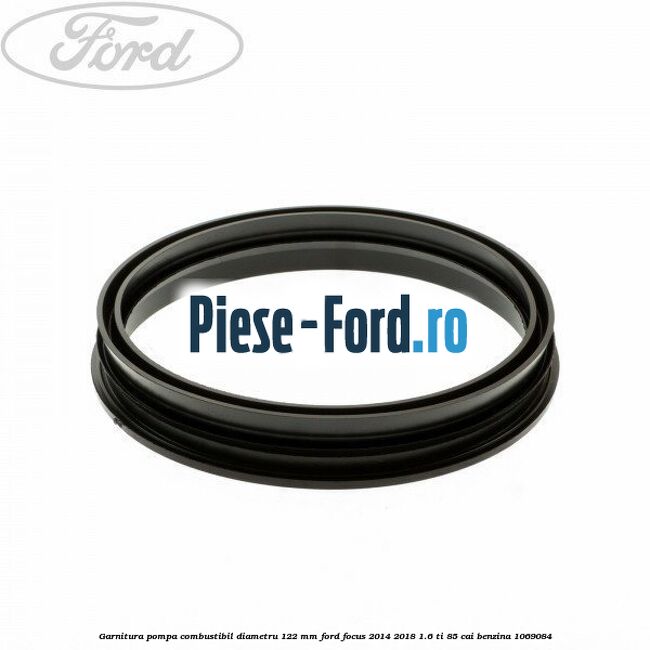 Garnitura pompa combustibil diametru 122 mm Ford Focus 2014-2018 1.6 Ti 85 cai