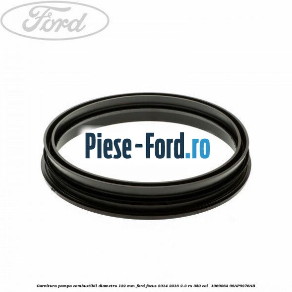 Garnitura pompa combustibil diametru 122 mm Ford Focus 2014-2018 2.3 RS 350 cai  #A6C9B7409D