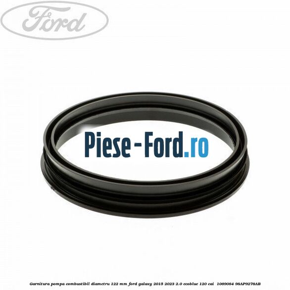 Garnitura pompa combustibil diametru 122 mm Ford Galaxy 2015-2023 2.0 EcoBlue 120 cai  #DA0103ED05