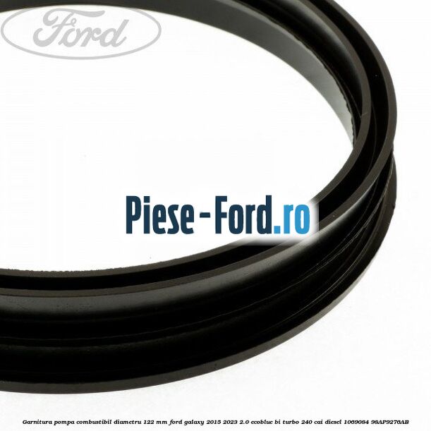 Garnitura pompa combustibil diametru 122 mm Ford Galaxy 2015-2023 2.0 EcoBlue Bi-Turbo 240 cai diesel #308F5C096F