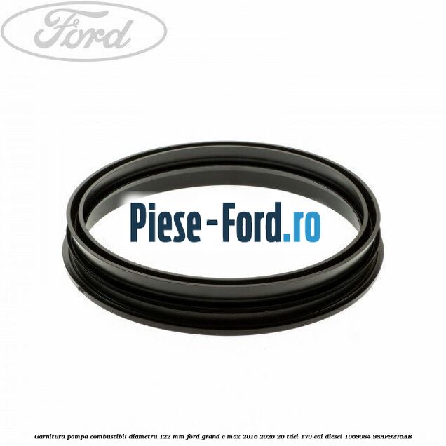 Garnitura pompa combustibil diametru 122 mm Ford Grand C-Max 2016-2020 2.0 TDCi 170 cai #F84185E8BB