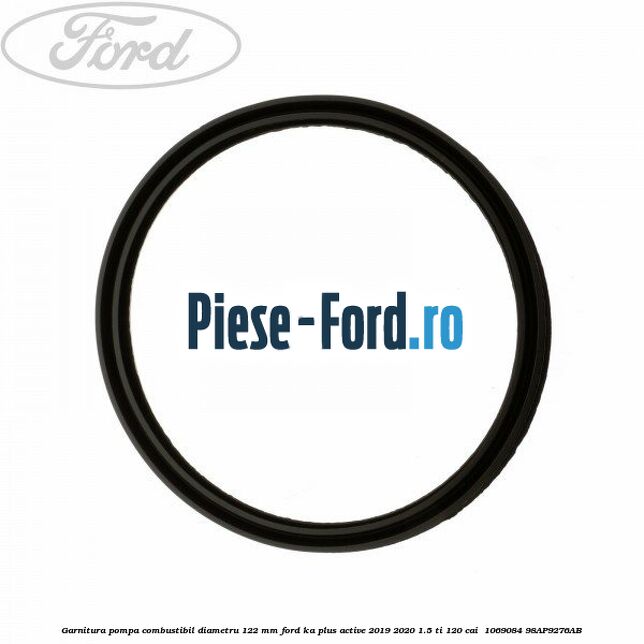 Garnitura pompa combustibil diametru 122 mm Ford Ka plus Active 2019-2020 1.5 Ti 120 cai  #C38AF8BEA6