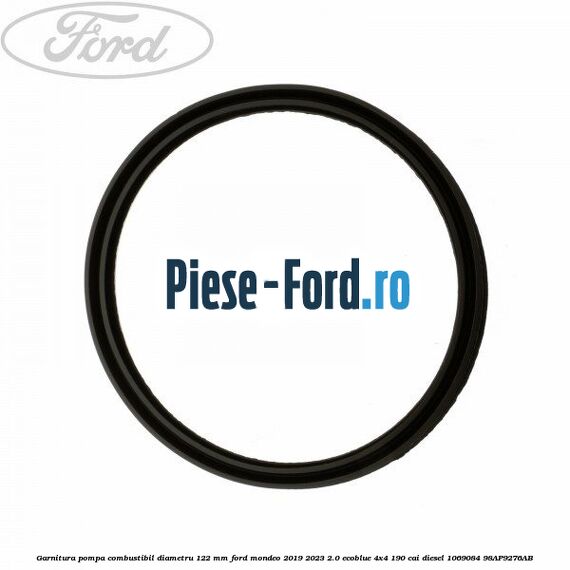 Garnitura pompa combustibil diametru 122 mm Ford Mondeo 2019-2023 2.0 EcoBlue 4x4 190 cai diesel #B13D9FEC90