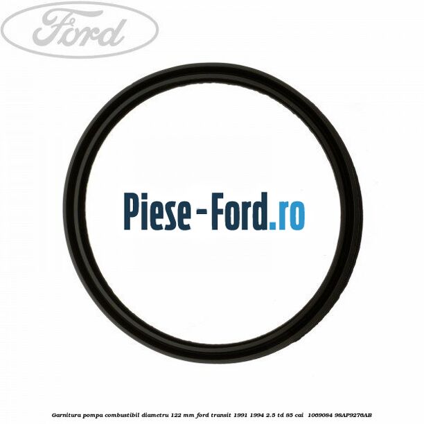 Garnitura pompa combustibil diametru 122 mm Ford Transit 1991-1994 2.5 TD 85 cai  #EA26F4E2E5